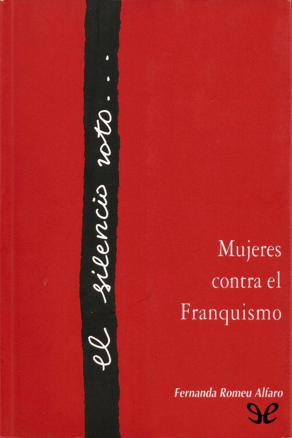 El silencio roto. Mujeres contra el Franquismo