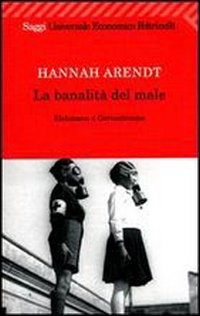 La Banalità Del Male. Eichmann a Gerusalemme