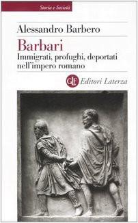 Barbari: Immigrati, Profughi, Deportati Nell'Impero Romano