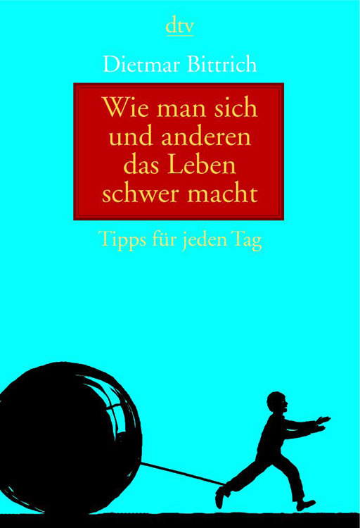 Wie man sich und anderen das Leben schwer macht
