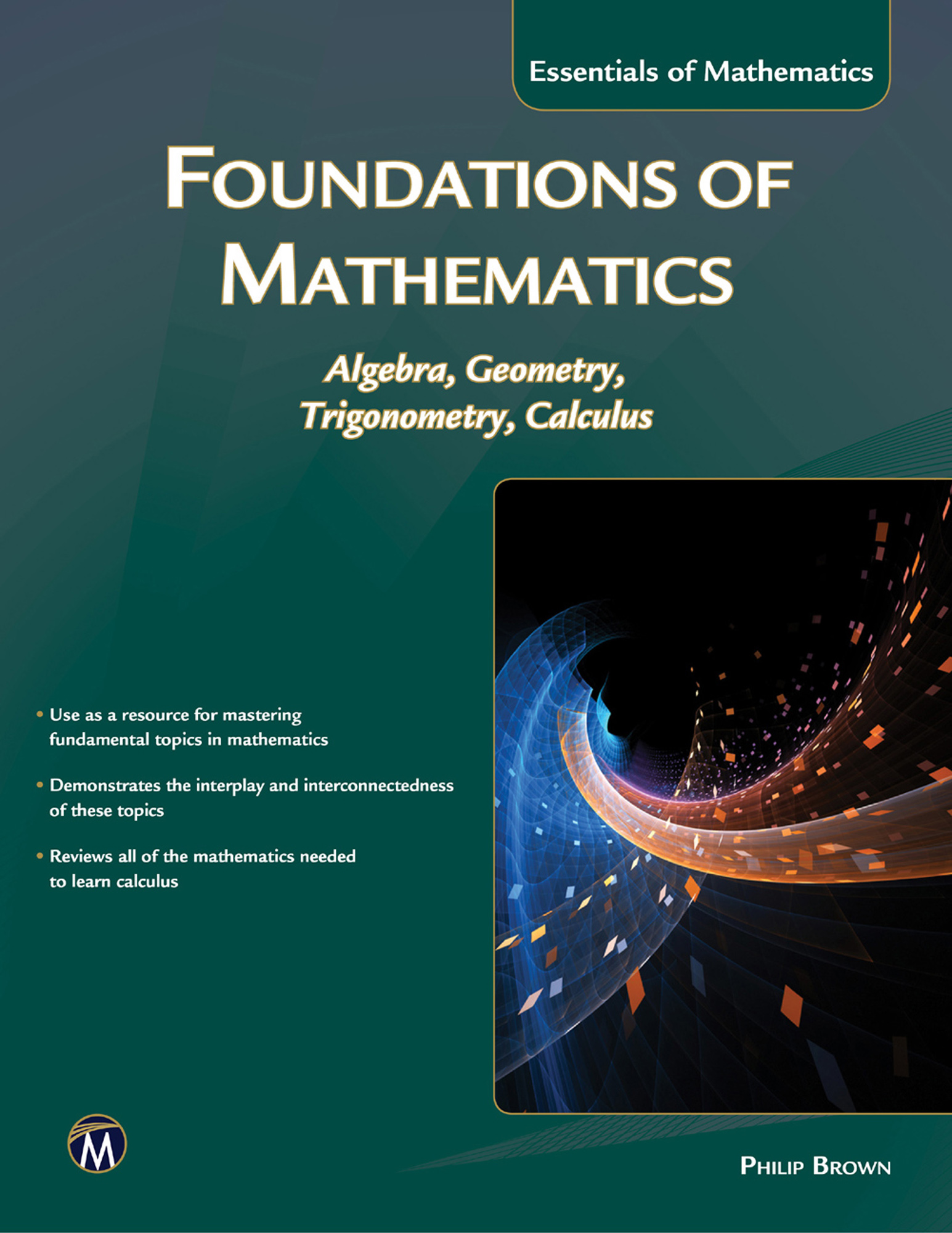 Foundations of Mathematics: Algebra, Geometry, Trigonometry, Calculus