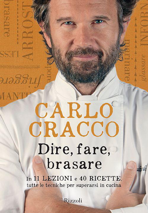 Dire, fare, brasare: In 11 lezioni e 40 ricette, tutte le tecniche per superarsi in cucina