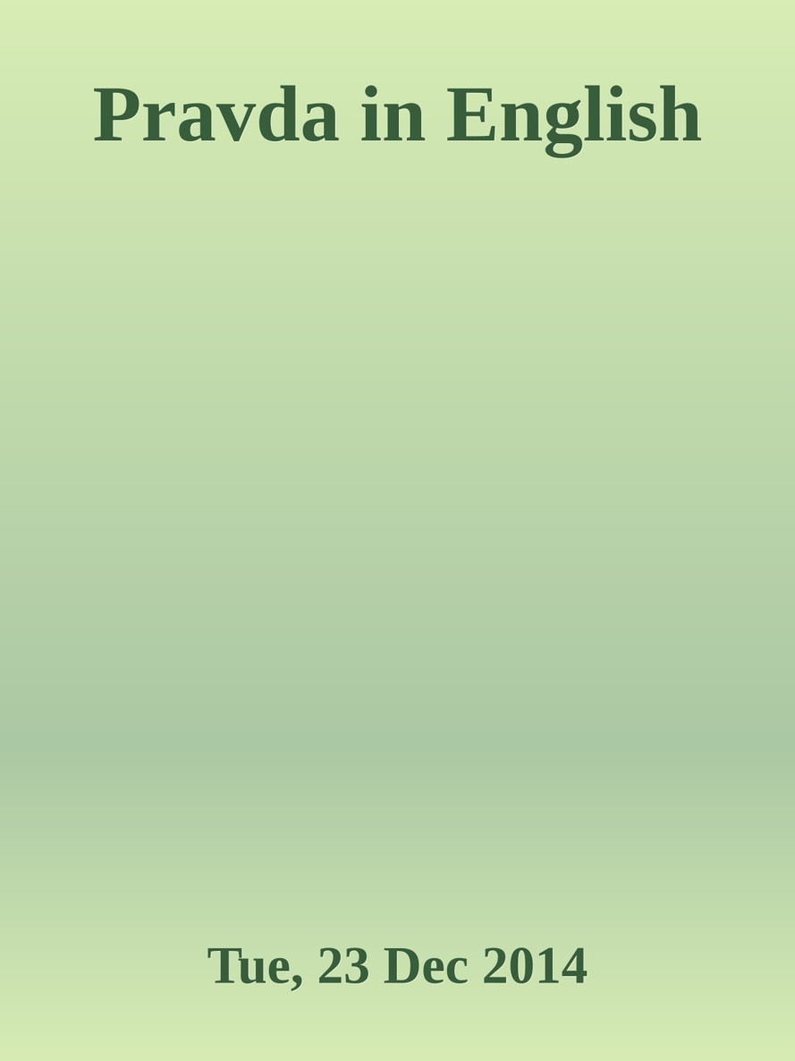 Pravda in English [Tue, 23 Dec 2014]