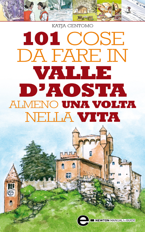 101 cose da fare in Valle d’Aosta almeno una volta nella vita
