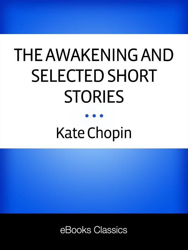 The Awakening and Selected Short Stories