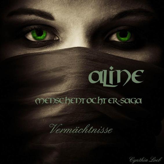 Aline - Menschentochter Saga Teil 1 - Vermächtnisse