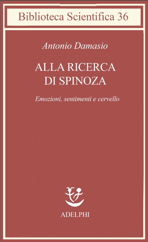 Alal ricerca di Spinoza. Emozioni, sentimenti e cervello