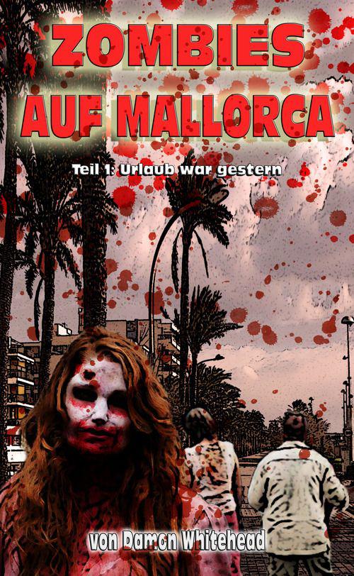 ZOMBIES AUF MALLORCA: Teil 1: Urlaub war gestern
