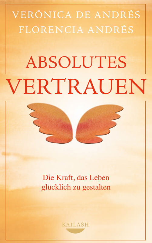 Absolutes Vertrauen - Die Kraft, das Leben glücklich zu gestalten