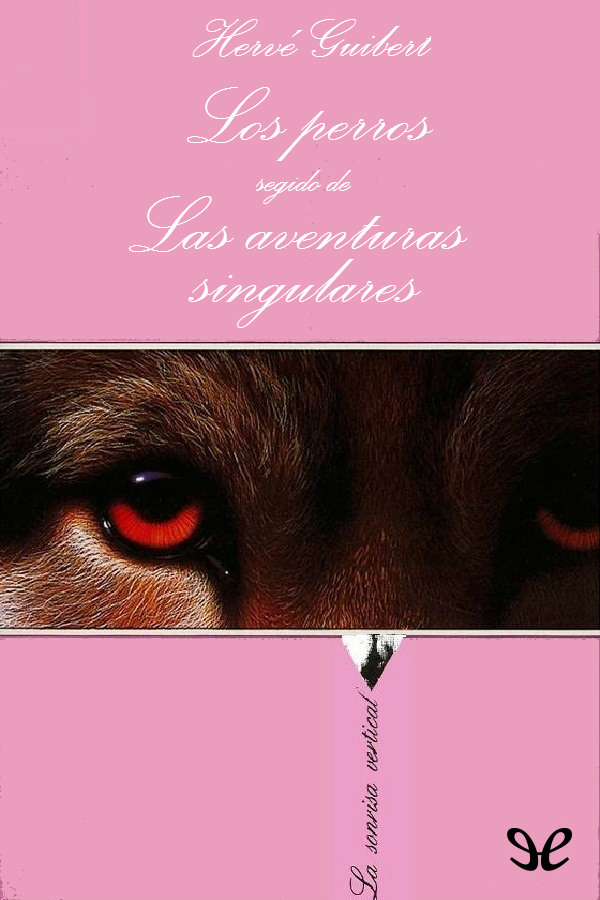 Los perros seguido de Las aventuras singulares