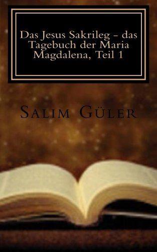 Das Jesus Sakrileg - das Tagebuch der Maria Magdalena 1