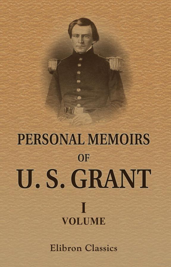 Personal Memoirs of U. S. Grant: Volume 1