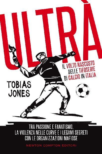 Ultrà. Il volto nascosto delle tifoserie di calcio in Italia