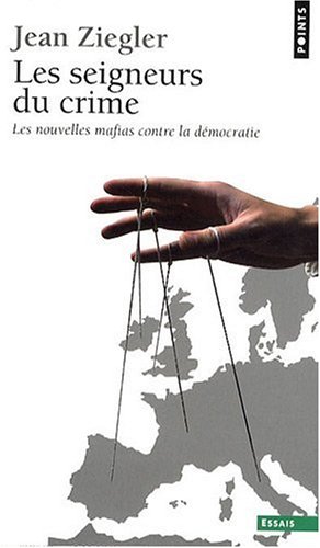Les Seigneurs Du Crime: Les Nouvelles Mafias Contre La Démocratie