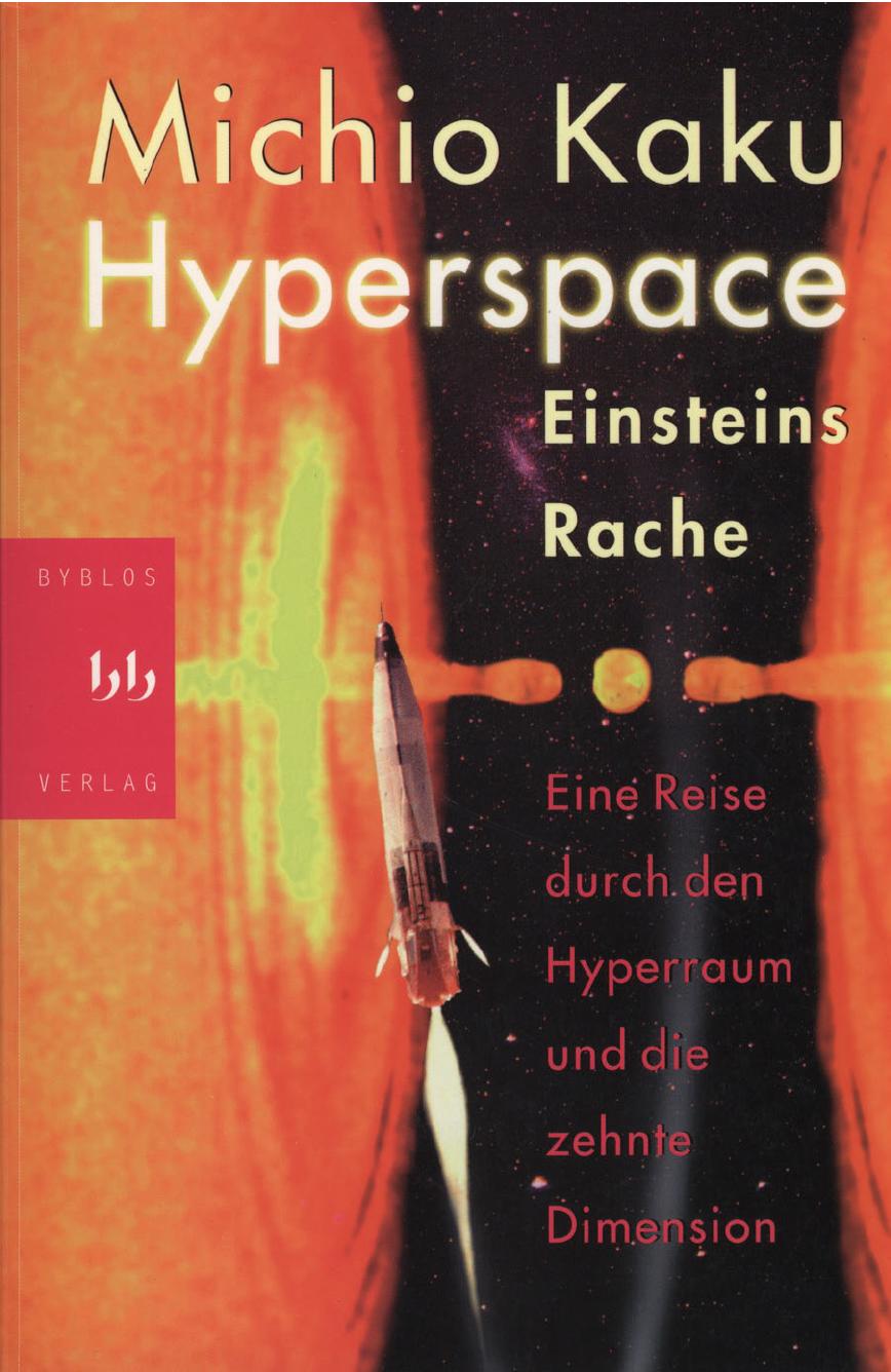 Hyperspace: eine Reise durch den Hyperraum und die zehnte Dimension ; [Einsteins Rache]