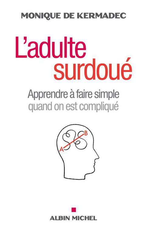 L'Adulte surdoué:Apprendre à faire simple quand on est compliqué