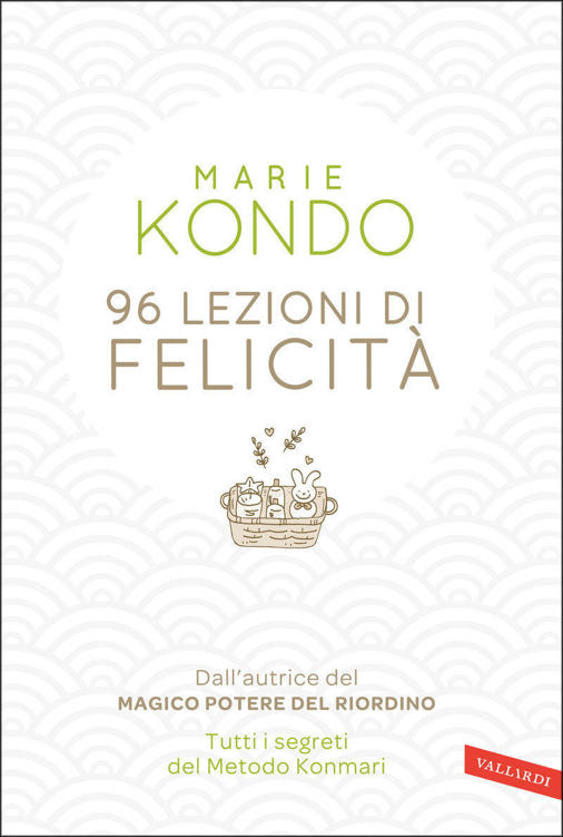 96 lezioni di felicità: Dall'autrice del Magico potere del riordino. Tutti i segreti del Metodo Konmari