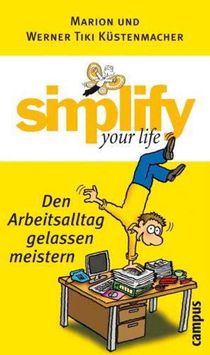 Simplify Your Life - Den Arbeitsalltag gelassen meistern