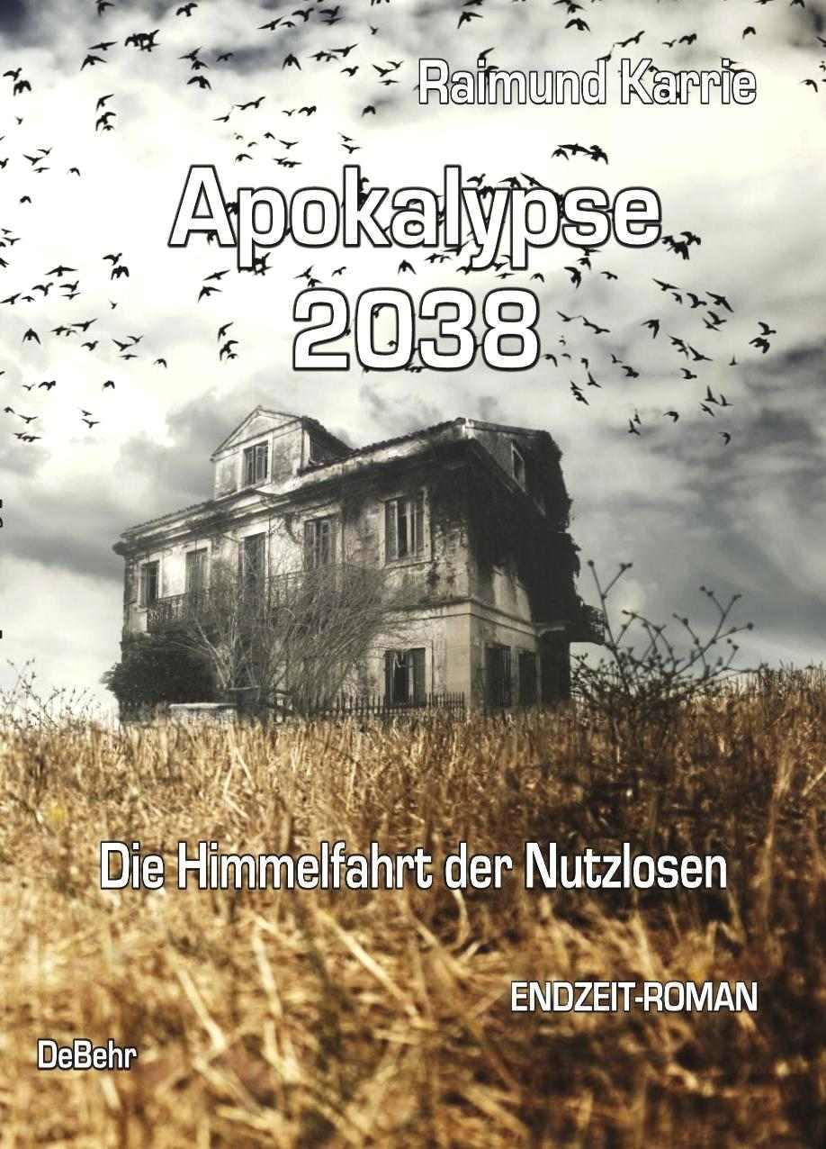 Apokalypse 2038 - Die Himmelfahrt der Nutzlosen - ENDZEIT-ROMAN