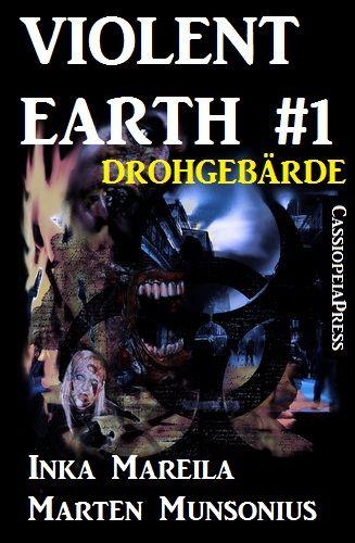 Inka Mareila & Marten Munsonius - Violent Earth 1 - Drohgebärde - Zombie-Serie VIOLENT EARTH
