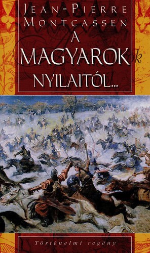 A magyarok nyilaitól…