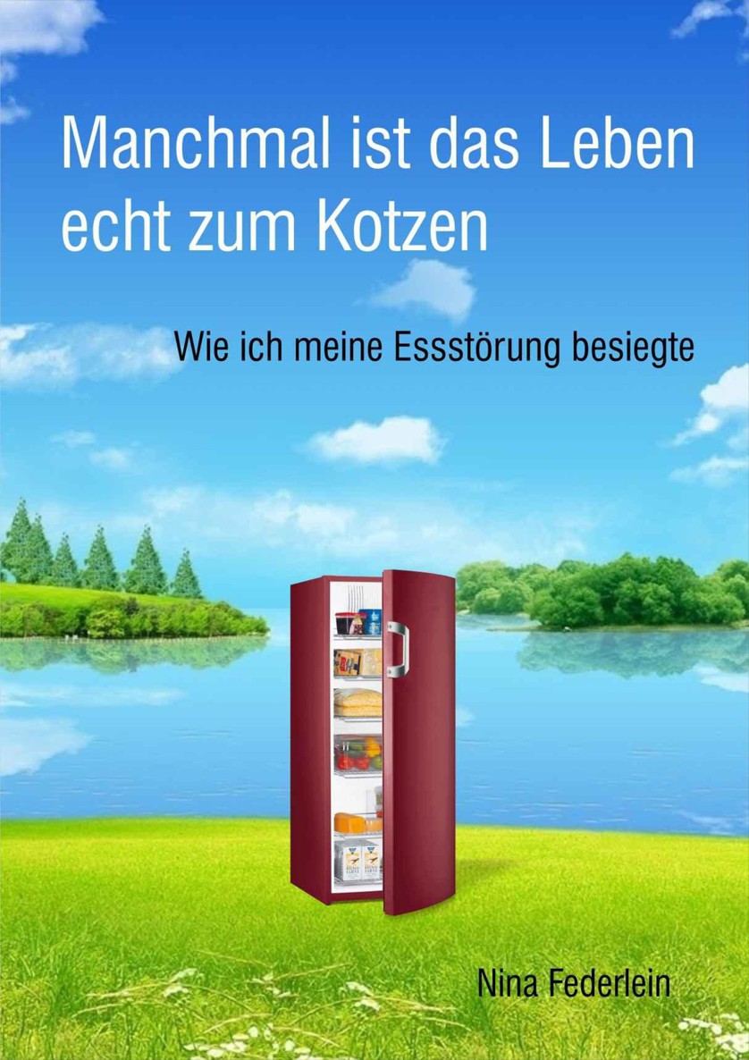 Manchmal ist das Leben echt zum Kotzen - Wie ich meine Essstörung besiegte