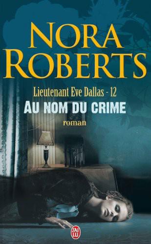Lieutenant Eve Dallas - 12 - Au nom du crime