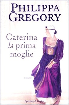 Gregory Philippa - La saga dei Tudor - 04 - 2005 - Caterina, La Prima Moglie