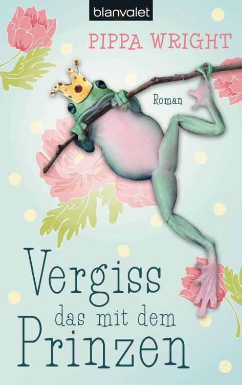 Vergiss das mit dem Prinzen: Roman
