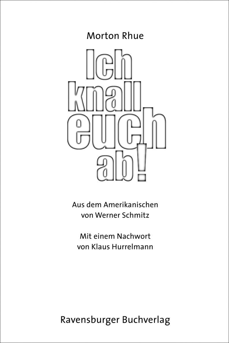 Ich knall euch ab!