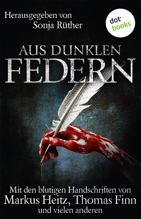 Aus dunklen Federn. Mit den blutigen Handschriften von Markus Heitz, Thomas Finn und vielen anderen