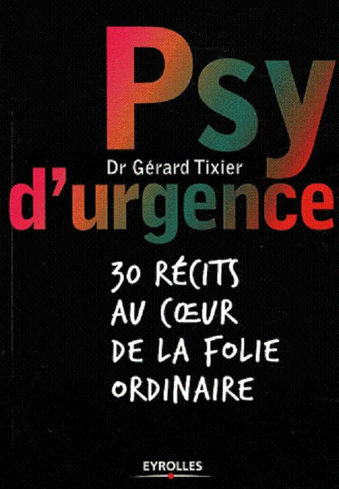 Psy d'urgence : 30 récits au coeur de la folie ordinaire