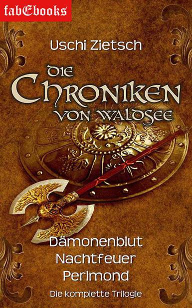 Die Chroniken von Waldsee Trilogie Gesamtausgabe: Dämonenblut Nachtfeuer Perlmond