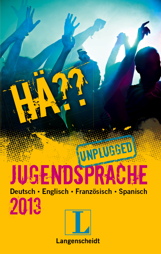 Hä?? Jugendsprache unplugged 2013
