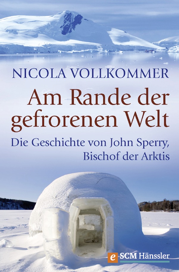 Am Rande der gefrorenen Welt - Die Geschichte von John Sperry Bischof der Arktis