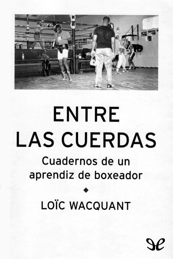 Entre las cuerdas: cuadernos de un aprendiz de boxeador