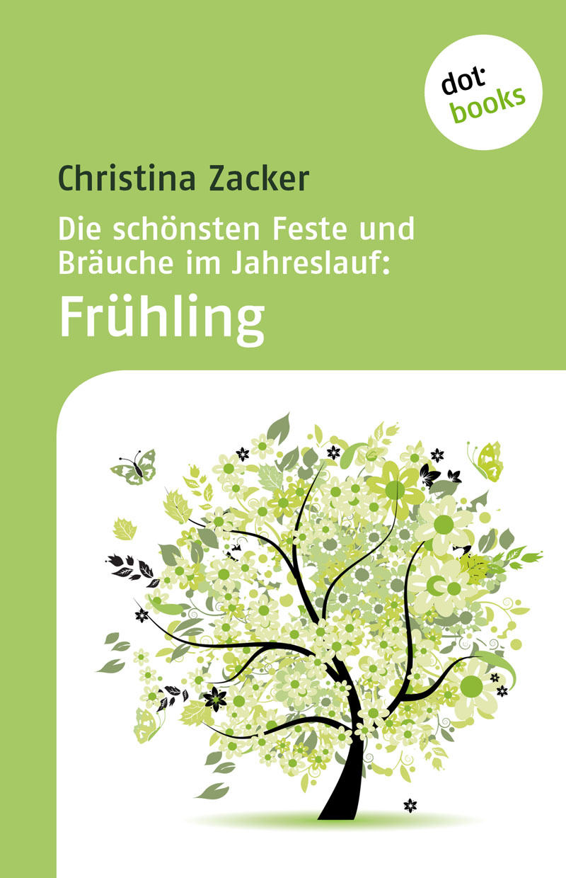 Die schönsten Feste und Bräuche im Jahreslauf: Frühling