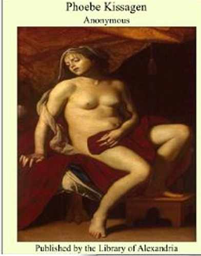 Phoebe Kissagen ,or the remarkable adventures, schemes wiles and devilries of une maquerelle